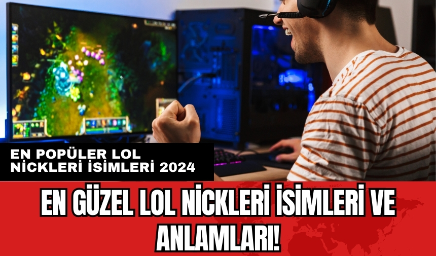 En güzel lol nickleri isimleri ve anlamları! En popüler lol nickleri isimleri 2024