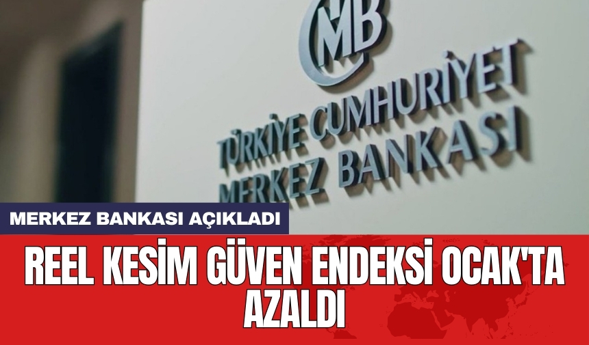 Reel kesim güven endeksi Ocak'ta azaldı