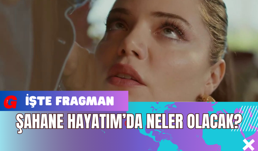 Şahane Hayatım’da Neler Olacak? İşte fragman