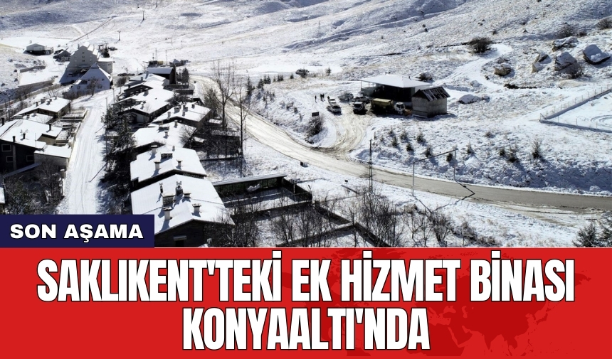 Saklıkent'teki ek hizmet binası Konyaaltı'nda son aşamada