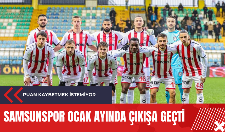 Samsunspor Ocak ayında çıkışa geçti