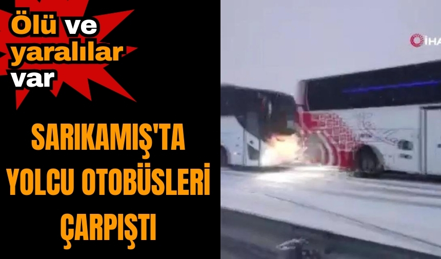 Sarıkamış'ta yolcu otobüsleri çarpıştı! Ölü ve yaralılar var