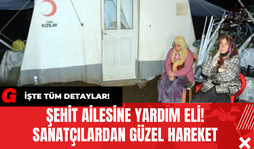 Şehit Ailesine Yardım Eli! Sanatçılardan Güzel Hareket