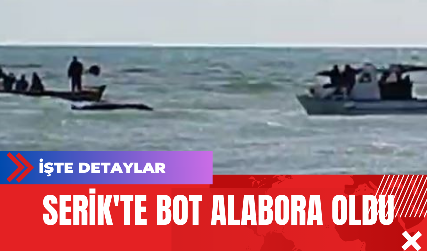 Serik'te Bot Alabora Oldu: İşte Detaylar 