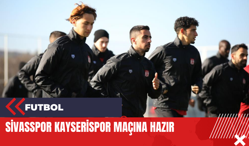 Sivasspor Kayserispor maçına hazır