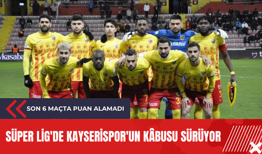 Süper Lig'de Kayserispor'un kâbusu sürüyor