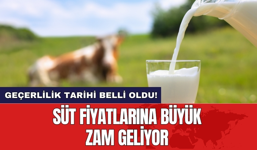 Süt fiyatlarına büyük zam geliyor: Geçerlilik tarihi belli oldu!