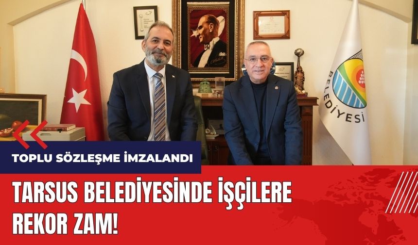 Tarsus Belediyesinde işçilere rekor zam!