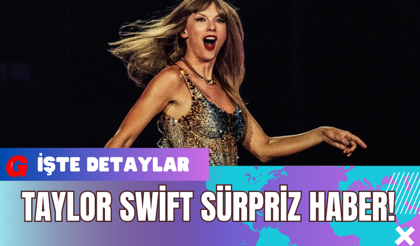 Taylor Swift Sürpriz Haber!