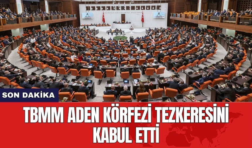 TBMM Aden Körfezi tezkeresini kabul etti