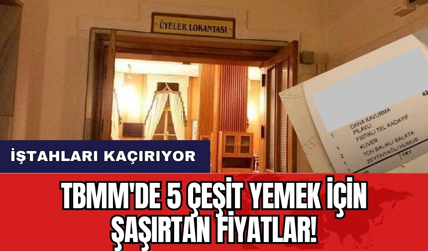 TBMM'de 5 yemek için şaşırtan fiyatlar! İştahları kaçırıyor