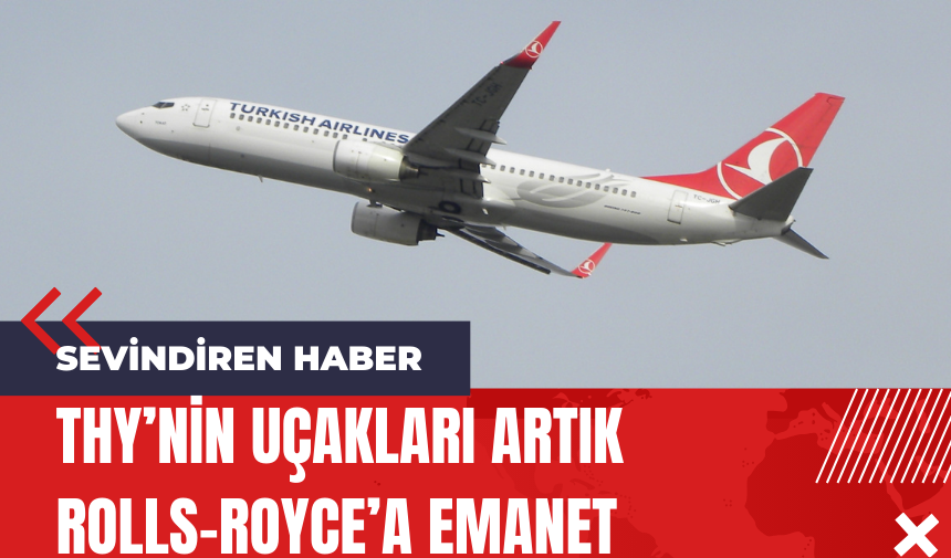 THY’nin Uçakları Artık Rolls-Royce’a Emanet