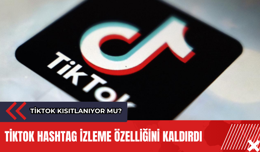 Tiktok hashtag izleme özelliğini kaldırdı