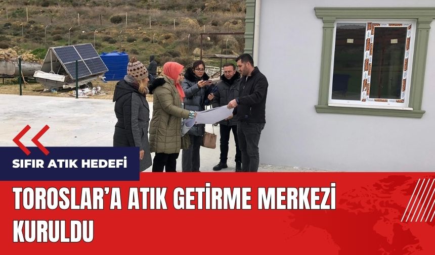 Toroslar'a atık getirme merkezi kuruldu