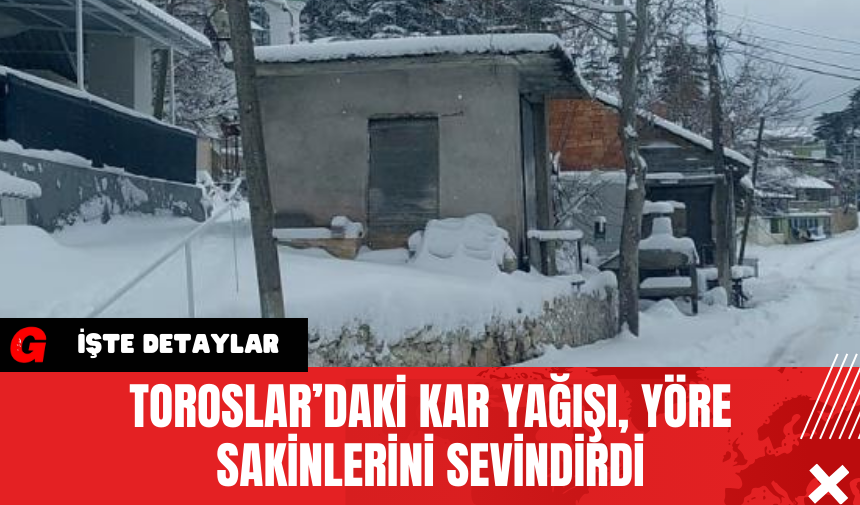 Toroslar’daki Kar Yağışı Yöre Sakinlerini Sevindirdi