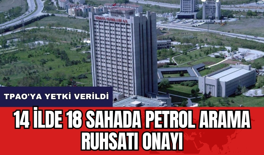 TPAO'ya 14 ilde 18 sahada petrol arama ruhsatı onayı