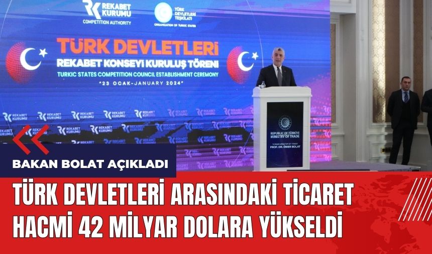 Türk Devletleri arasındaki ticaret hacmi 42 milyar dolara yükseldi