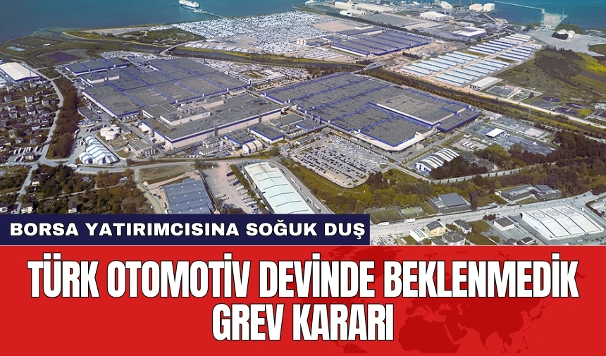 Türk otomotiv devinde beklenmedik grev kararı