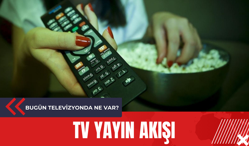 17 Haziran TV Yayın Akışı: Bugün Hangi Programlar Var? | TRT1, ATV, Kanal D, Show TV, TV8, Star TV