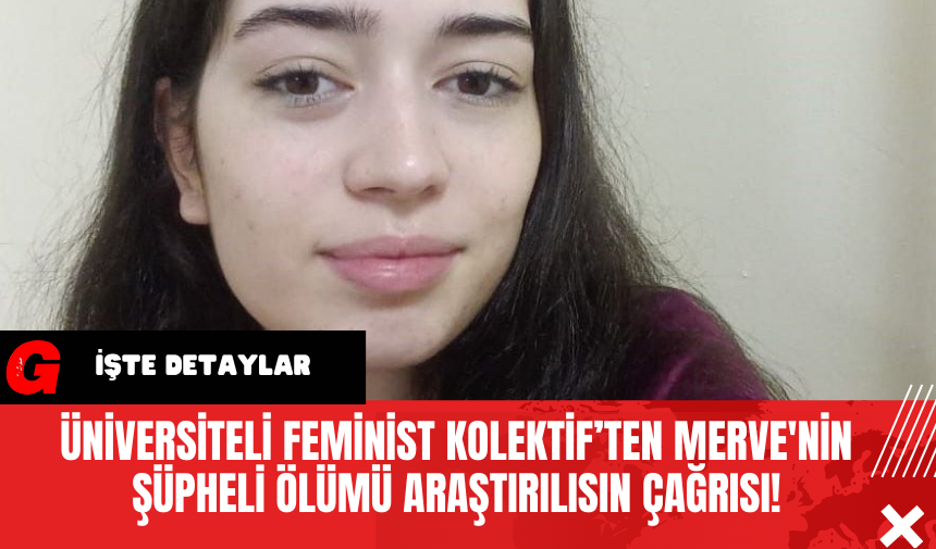 Üniversiteli Feminist Kolektif’ten Merve'nin Şüpheli Ölümü Araştırılısın Çağrısı!