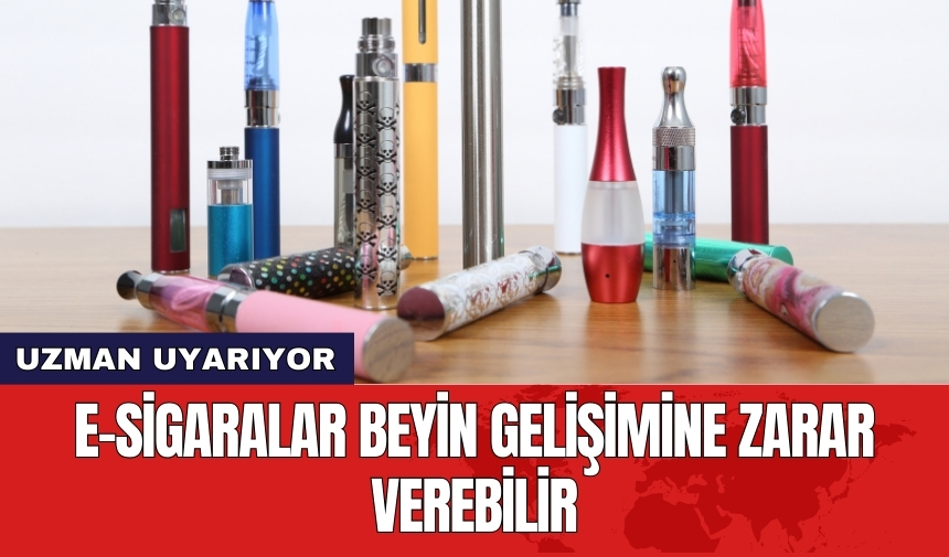 Uzman uyarıyor: E-sigaralar beyin gelişimine zarar verebilir