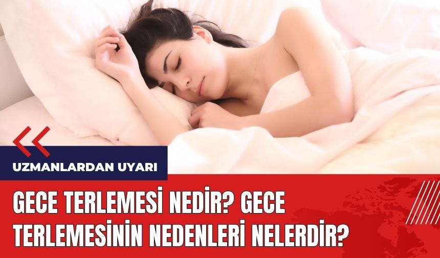 Uzmanlardan gece terlemesi uyarısı! Gece terlemesinin nedenleri neler?