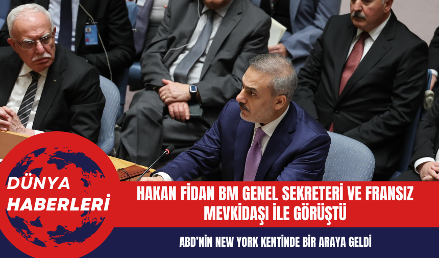 Hakan Fidan BM Genel Sekreteri ve Fransız Mevkidaşı ile Görüştü