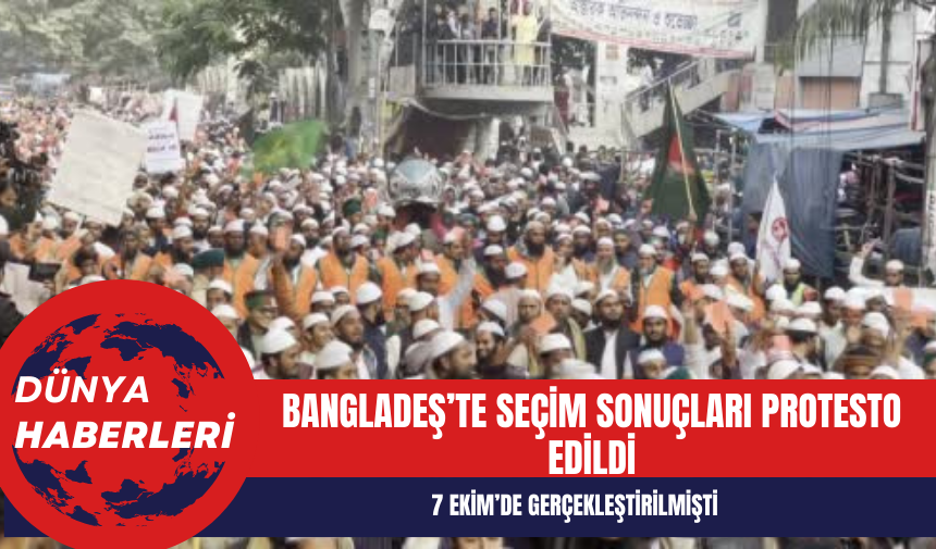 Bangladeş’te seçim sonuçları protesto edildi