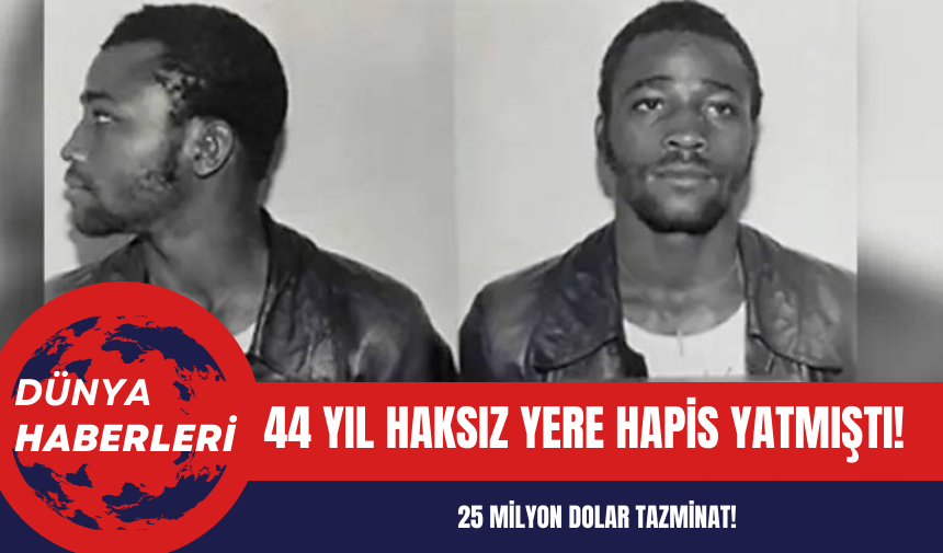 44 yıl haksız yere hapis yatmıştı! 25 milyon dolar tazminat!