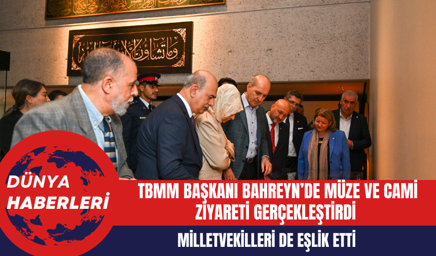 TBMM Başkanı Kurtulmuş, Bahreyn’de müze ve cami ziyareti gerçekleştirdi