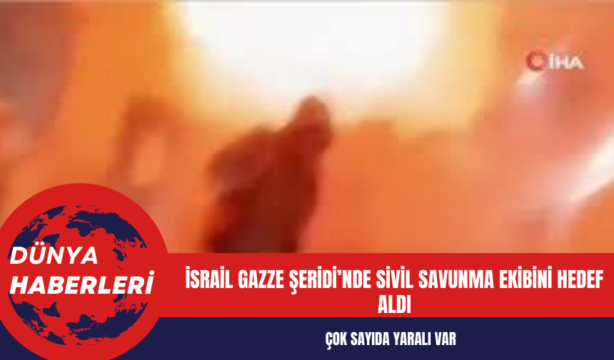 İsrail Gazze Şeridi’nde sivil savunma ekibine saldırdı