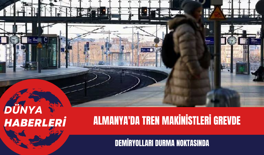 Almanya'da tren makinistleri grevde: Demiryolları durma noktasında