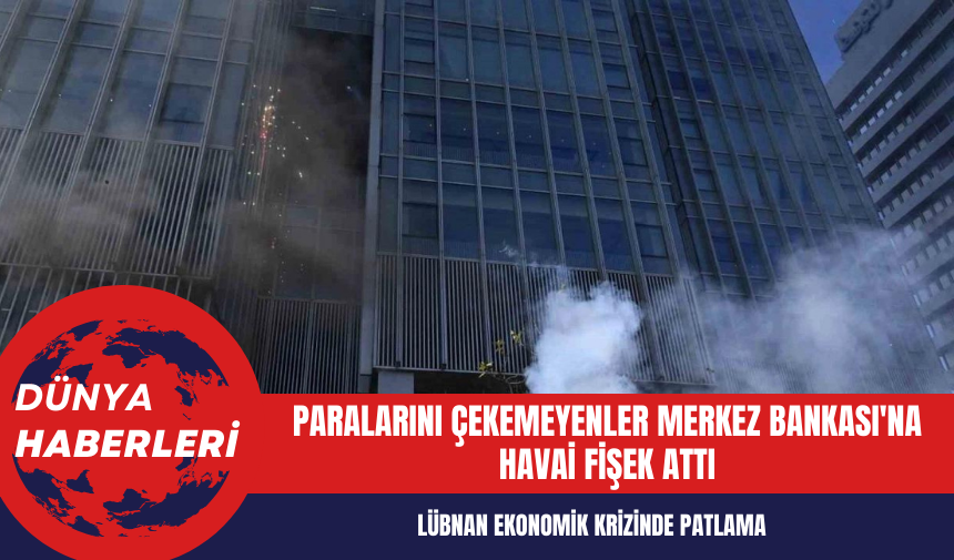 Lübnan Ekonomik Krizinde Patlama: Paralarını Çekemeyenler Merkez Bankası'na Havai Fişek Attı