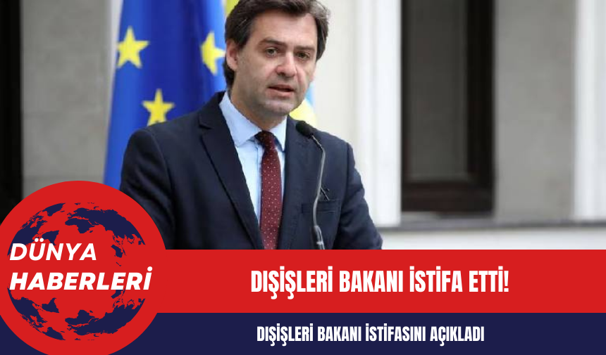 Dışişleri Bakanı istifa etti!