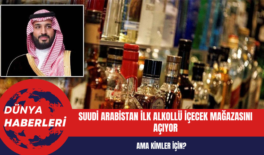 Suudi Arabistan ilk alkollü içecek mağazasını açıyor