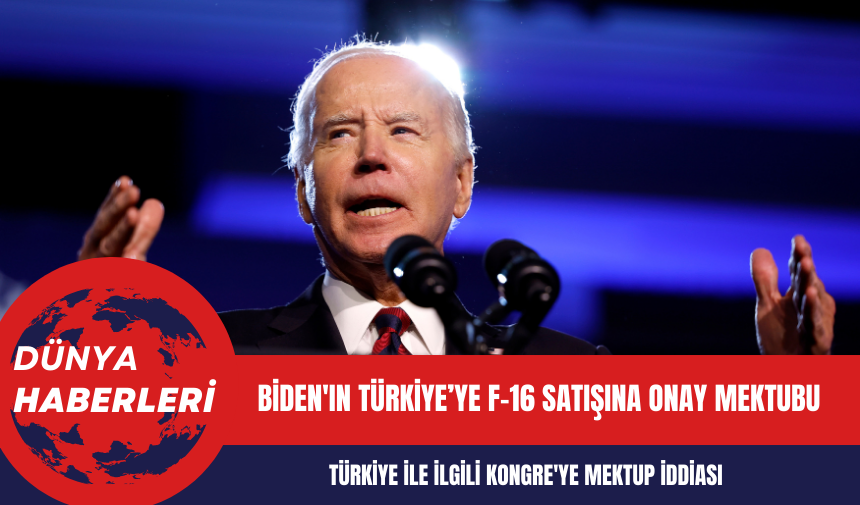 Biden'ın F-16 Satışına Onay Mektubu: Türkiye İle İlgili Kongre'ye Mektup İddiası