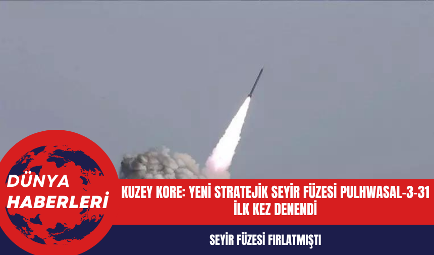 Kuzey Kore: Yeni stratejik seyir füzesi Pulhwasal-3-31 ilk kez denendi