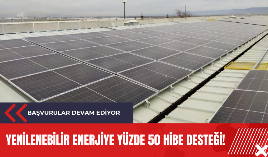 Yenilenebilir enerjiye yüzde 50 hibe desteği!