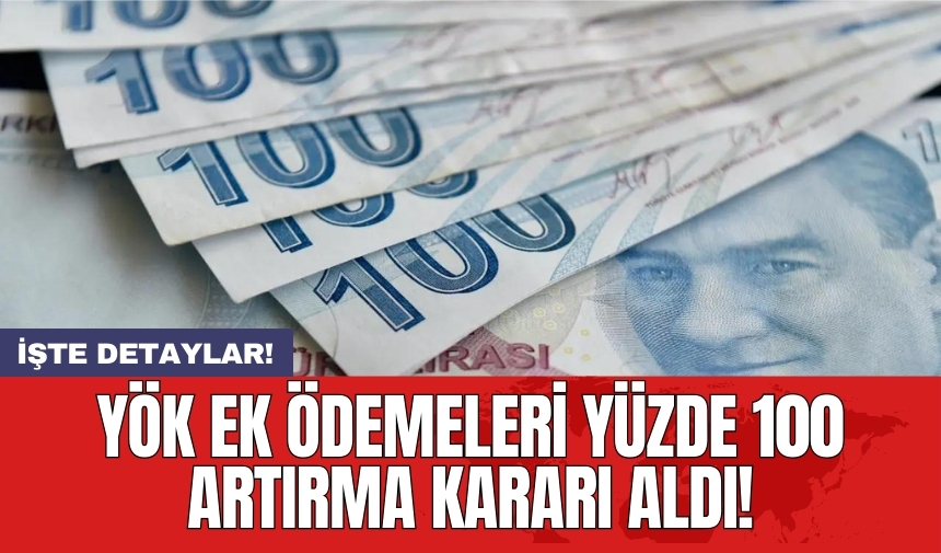 YÖK ek ödemeleri yüzde 100 artırma kararı aldı!