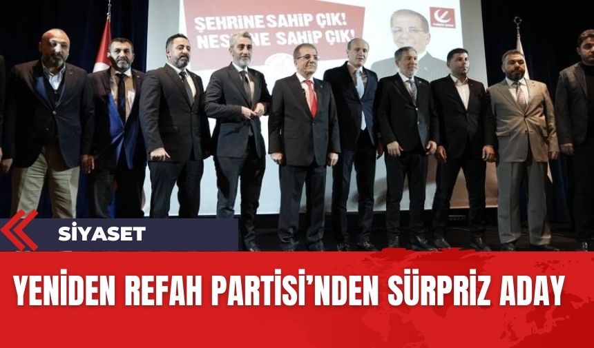 Yeniden Refah Partisi'nden sürpriz aday