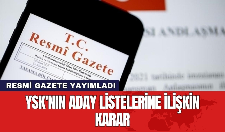 YSK'nın aday listesi kararı Resmi Gazete'de yayımlandı