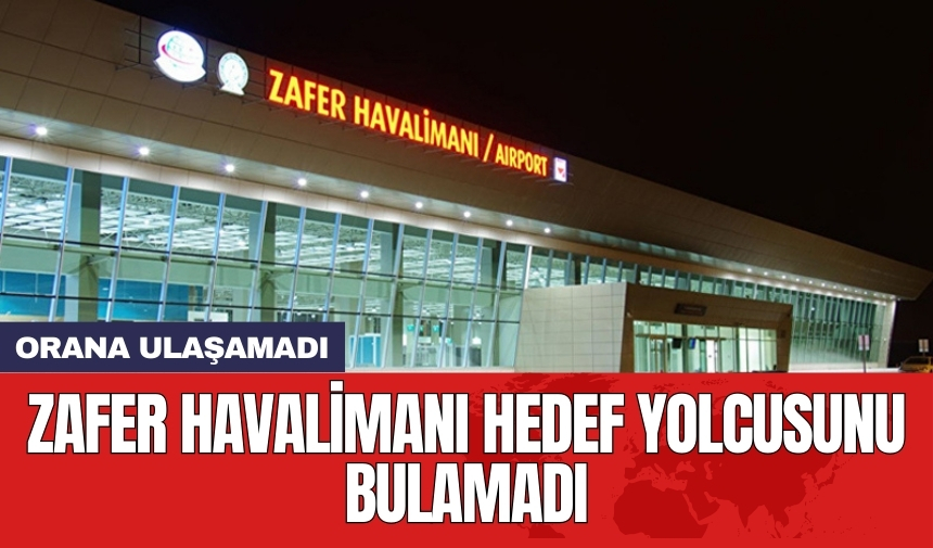 Zafer Havalimanı hedef yolcusunu bulamadı