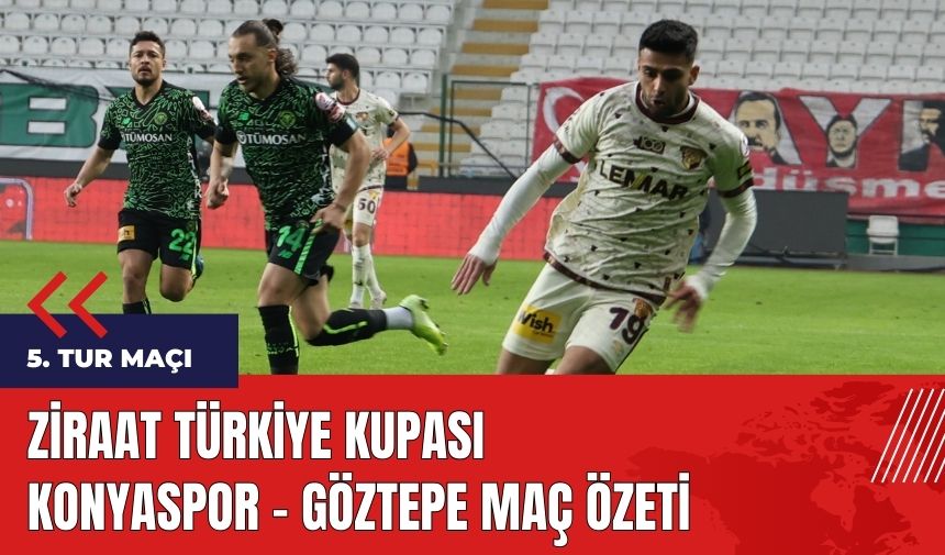 Ziraat Türkiye Kupası: Konyaspor - Göztepe Maç Özeti