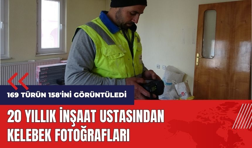 20 yıllık inşaat ustasından kelebek fotoğrafları