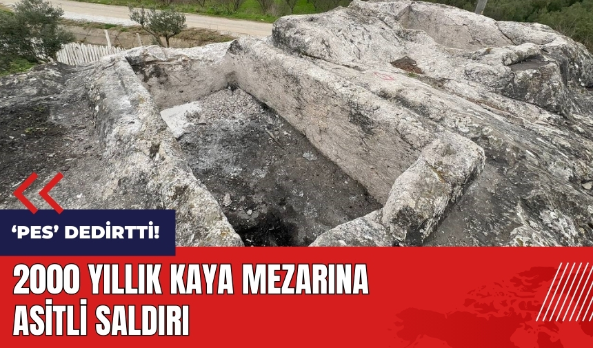 2000 yıllık kaya mezarına asitli saldırı!