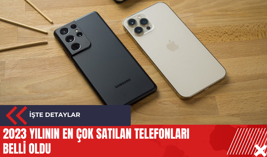 2023 yılının en çok satılan telefonları belli oldu