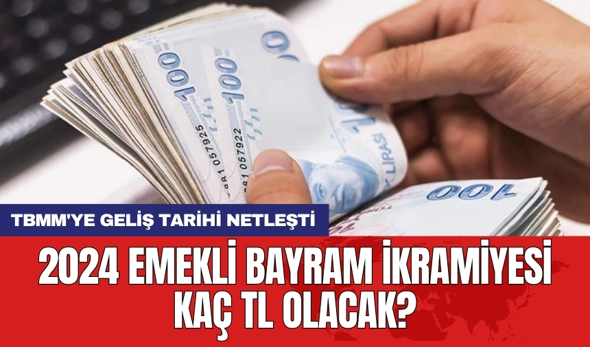 2024 emekli bayram ikramiyesi kaç TL olacak? TBMM'ye geliş tarihi netleşti