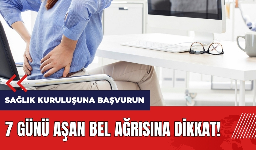 7 günü aşan bel ağrısına dikkat!