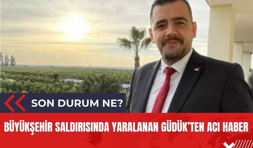 Büyükşehir saldırısında yaralanan Özel Kalem vekili Güdük'ten acı haber