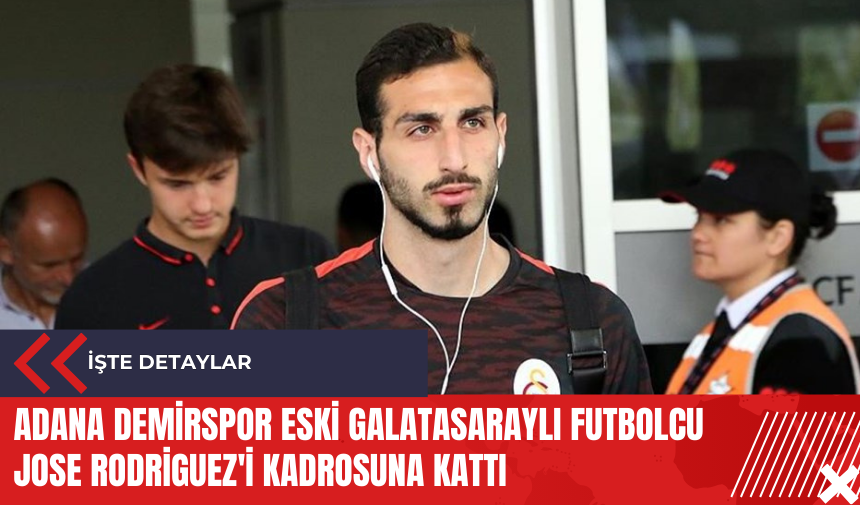 Adana Demirspor eski Galatasaraylı futbolcu Jose Rodriguez'i kadrosuna kattı